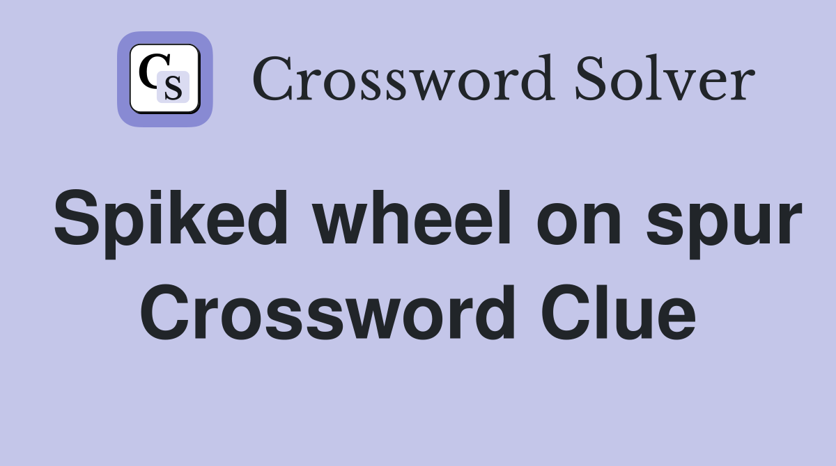 Spiked wheel on spur Crossword Clue