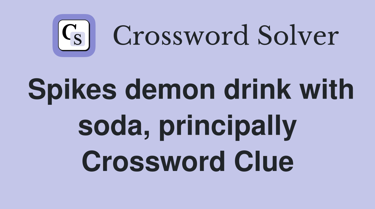 Spikes demon drink with soda, principally Crossword Clue