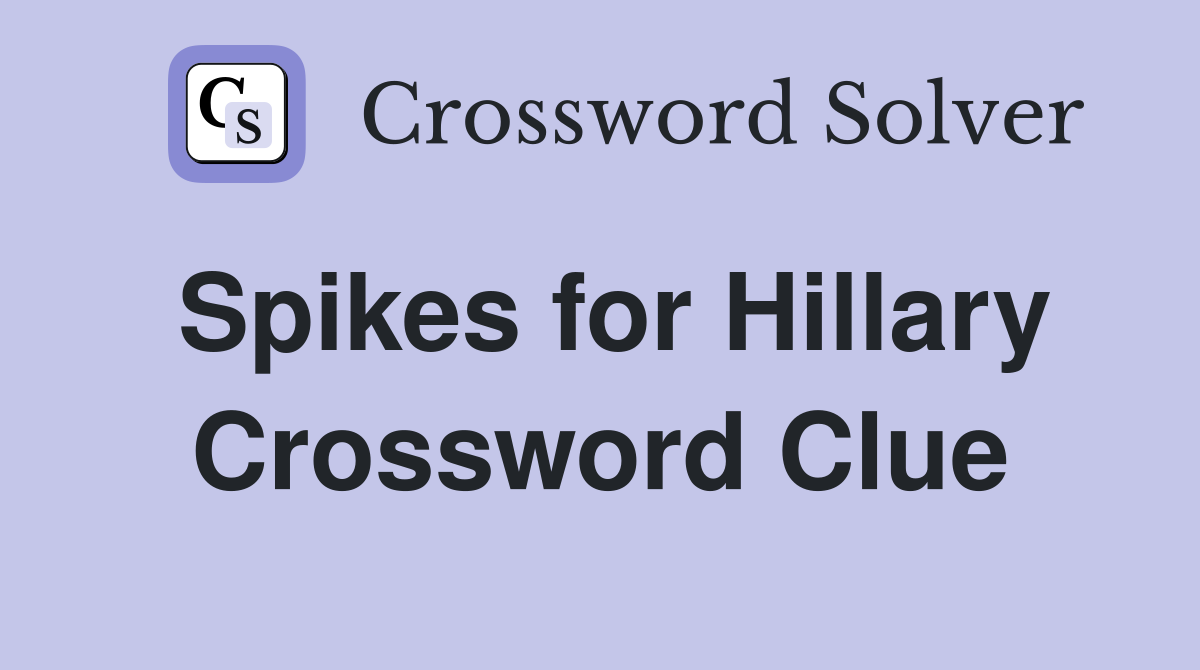 Spikes for Hillary Crossword Clue
