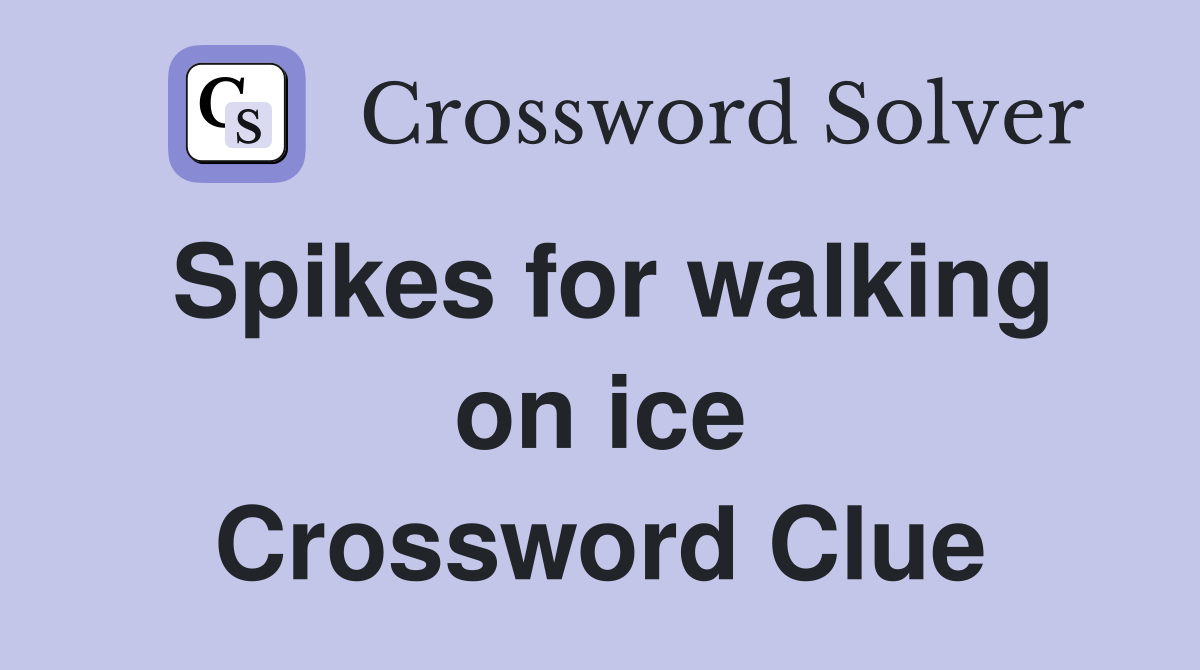 Spikes for walking on ice Crossword Clue