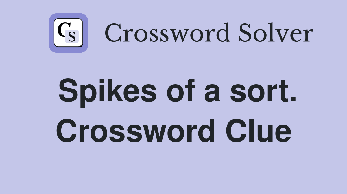 Spikes of a sort. Crossword Clue