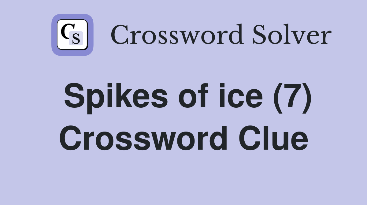 Spikes of ice (7) Crossword Clue
