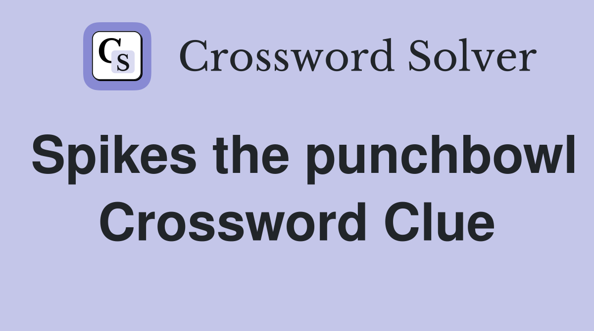 Spikes the punchbowl Crossword Clue