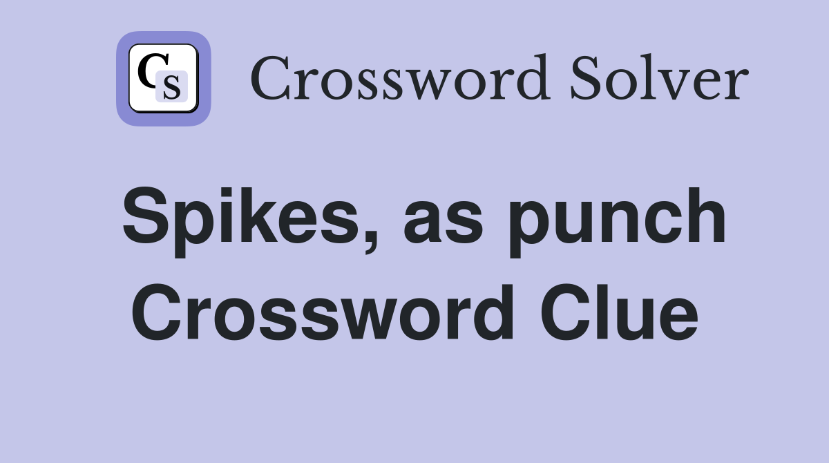 Spikes, as punch Crossword Clue