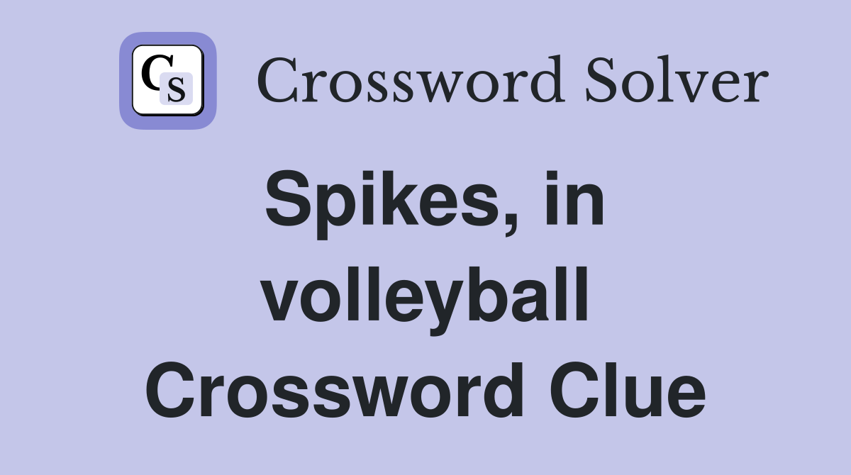 Spikes, in volleyball Crossword Clue