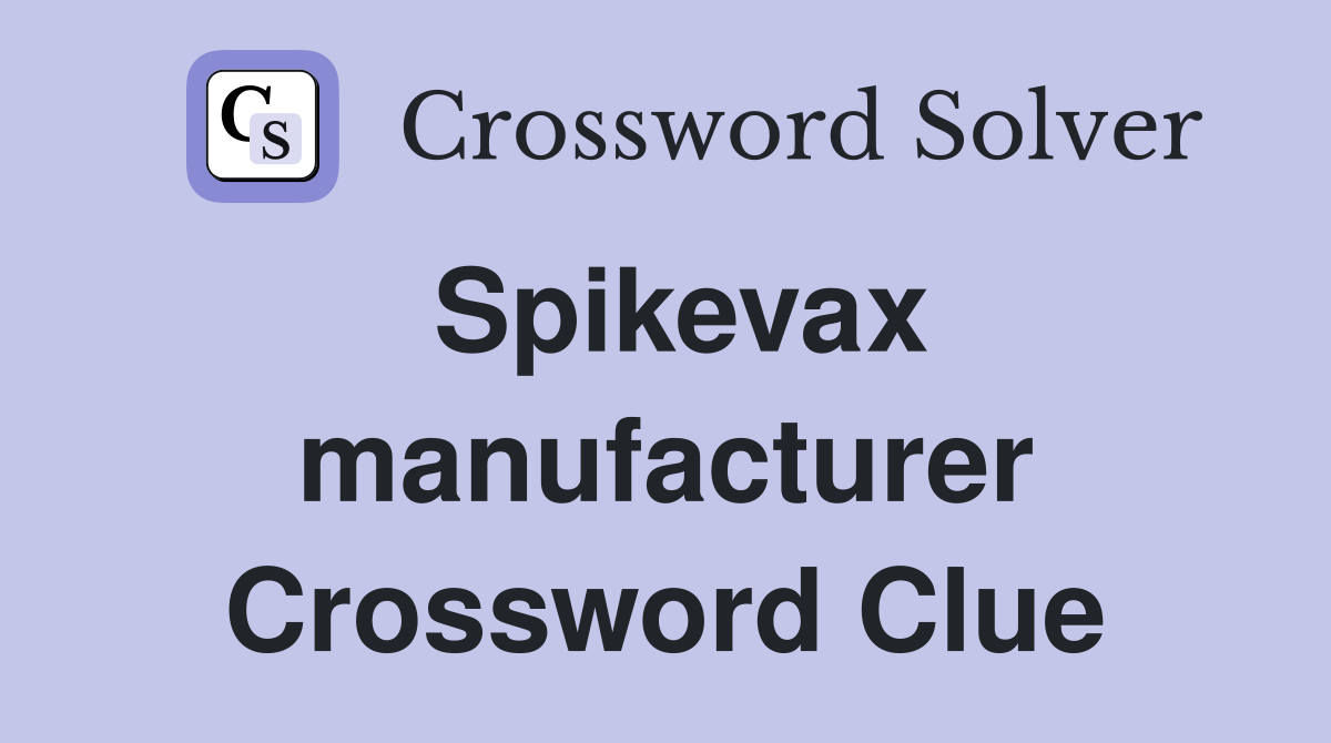 Spikevax manufacturer Crossword Clue