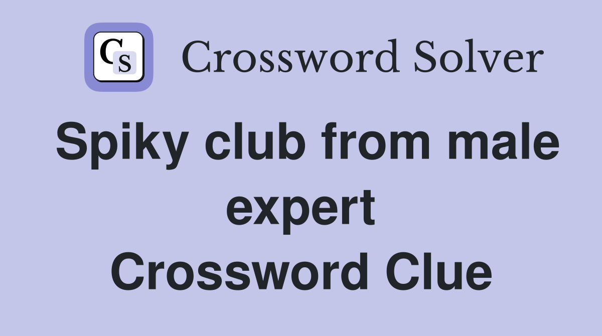 Spiky club from male expert Crossword Clue