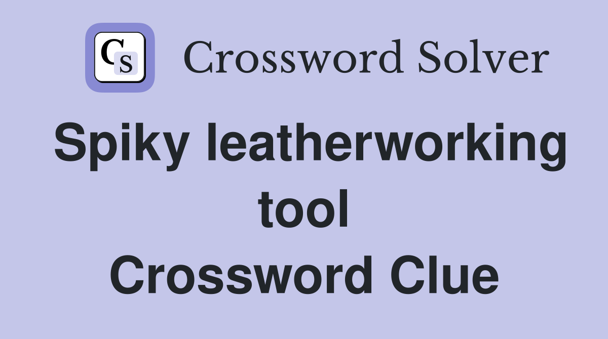 Spiky leatherworking tool Crossword Clue