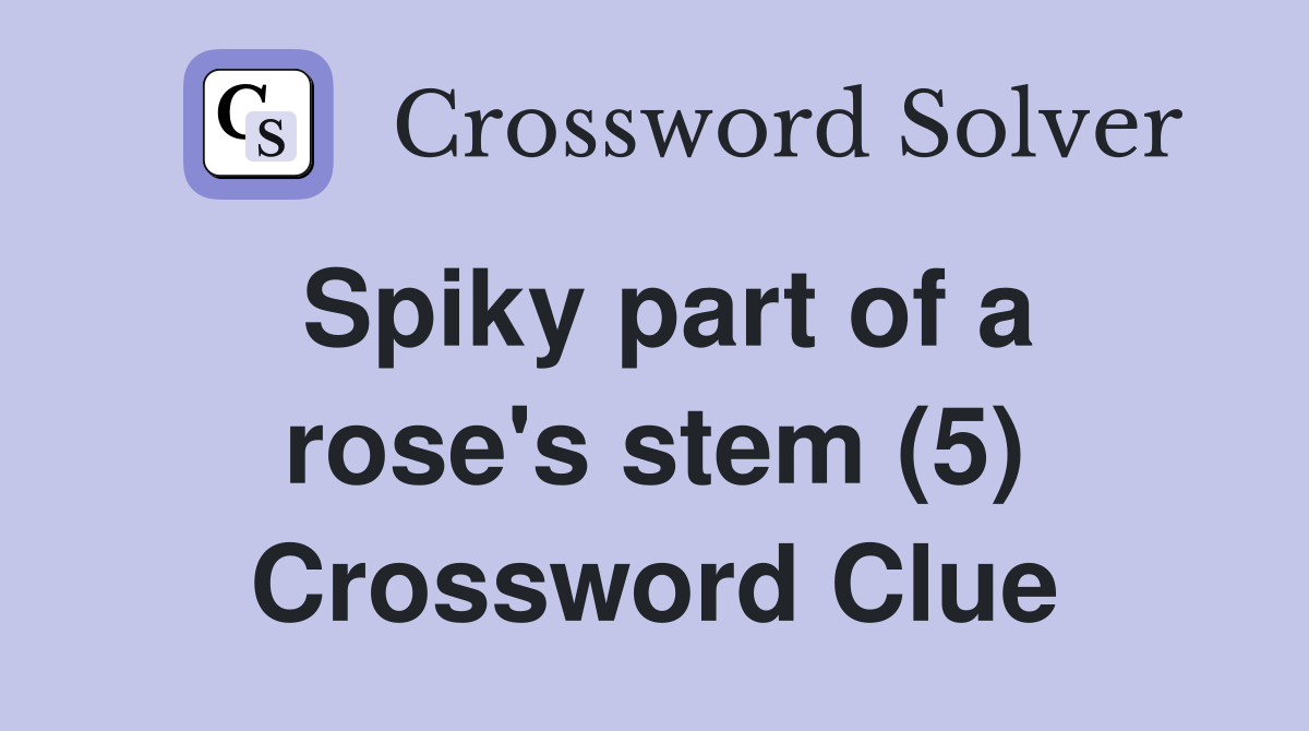 Spiky part of a rose's stem (5) Crossword Clue