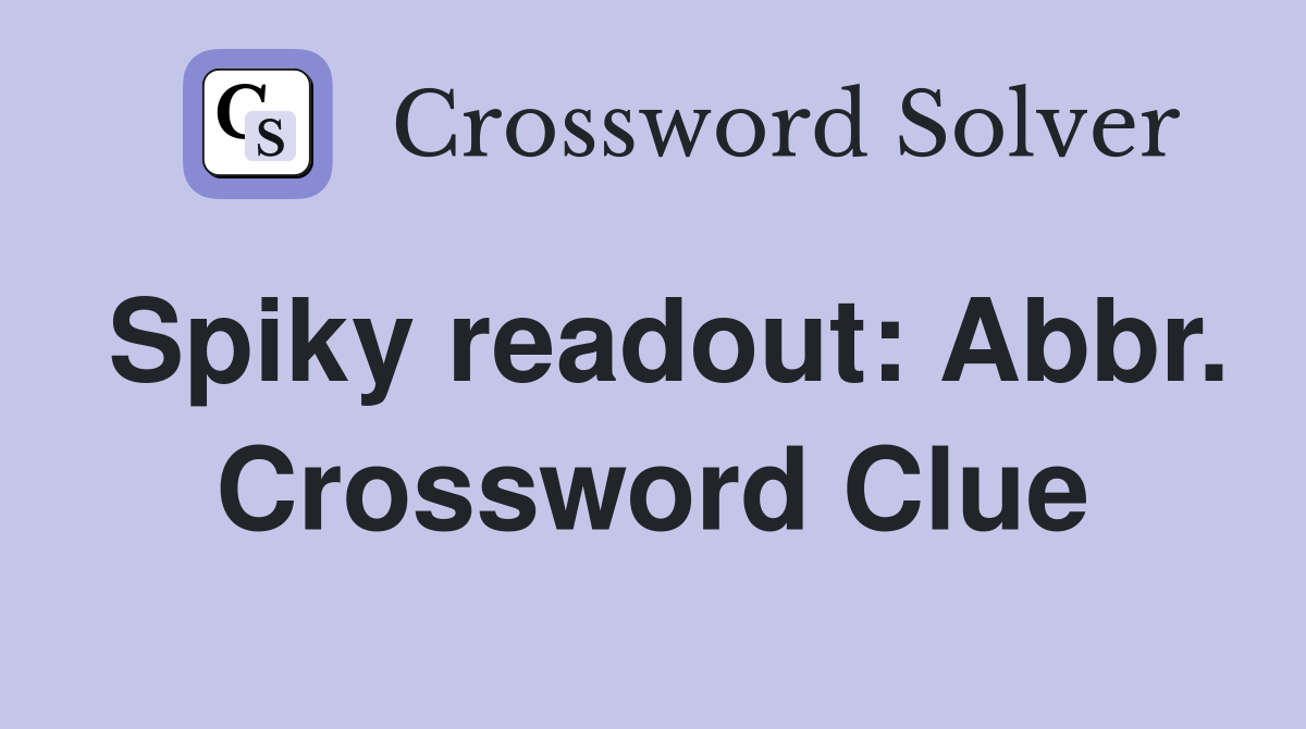 Spiky readout: Abbr. Crossword Clue