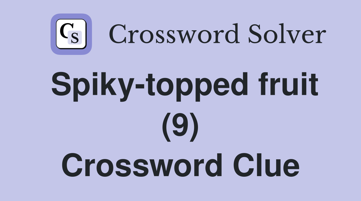 Spiky-topped fruit (9) Crossword Clue