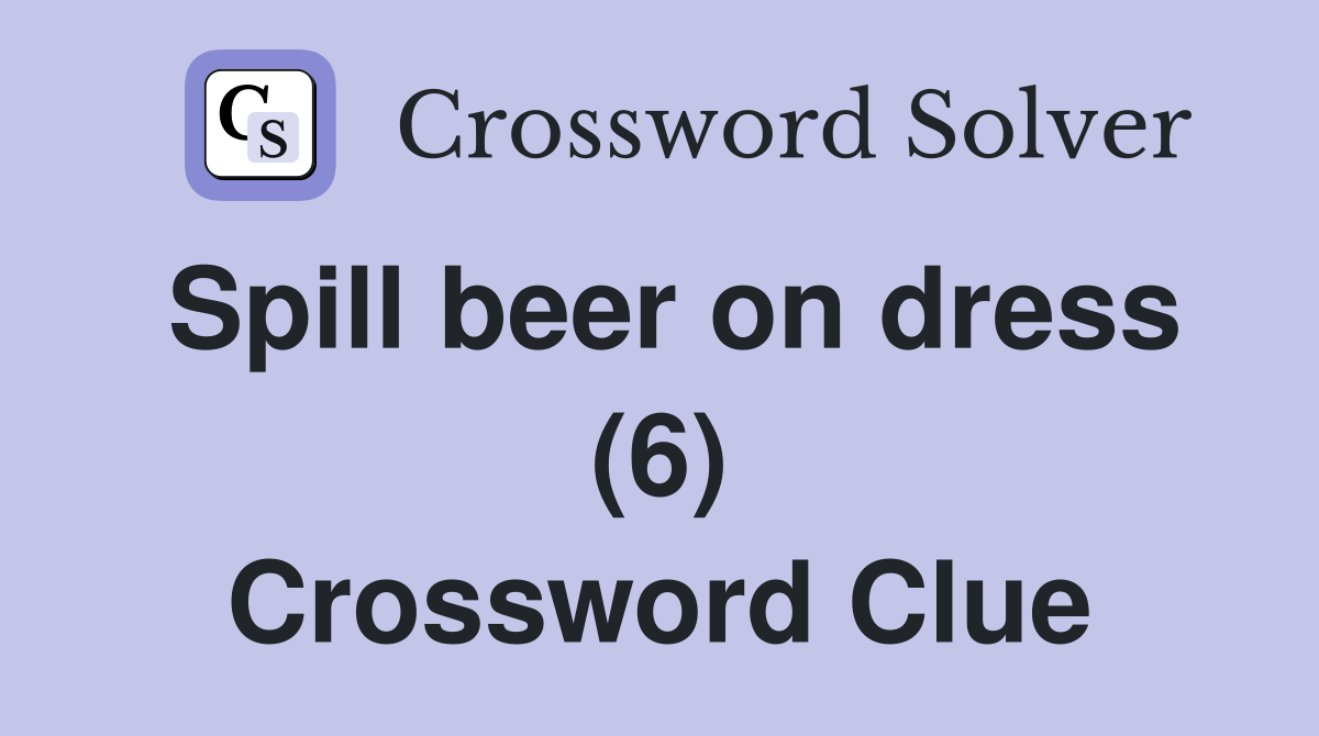 Spill beer on dress (6) Crossword Clue