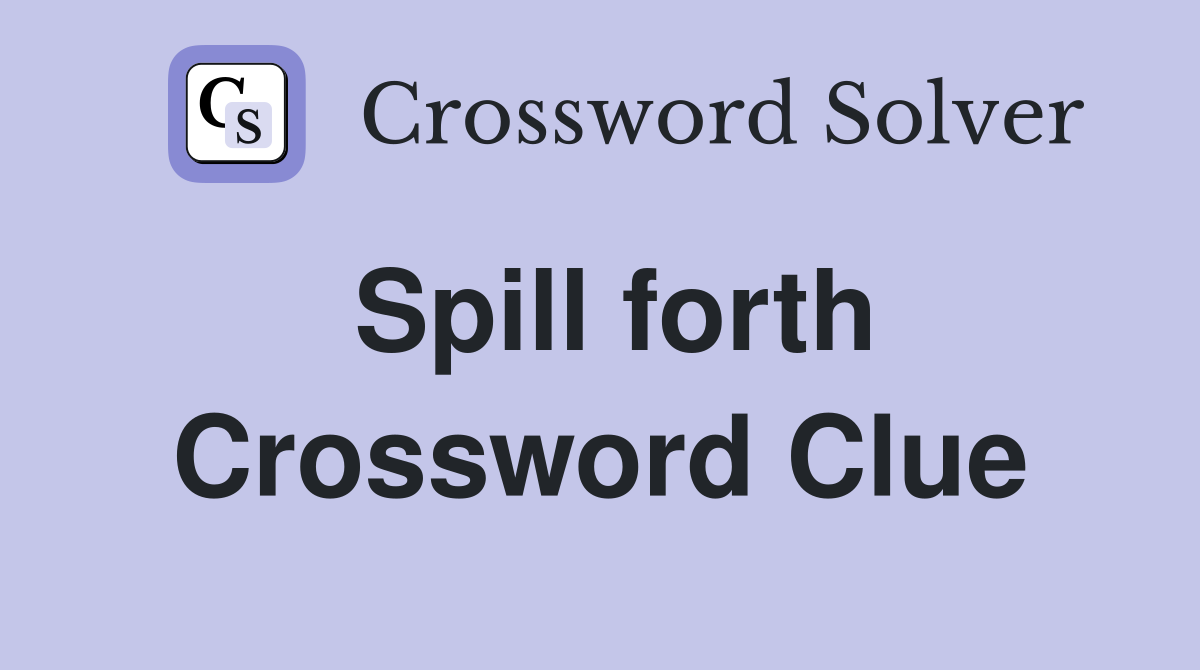 Spill forth Crossword Clue