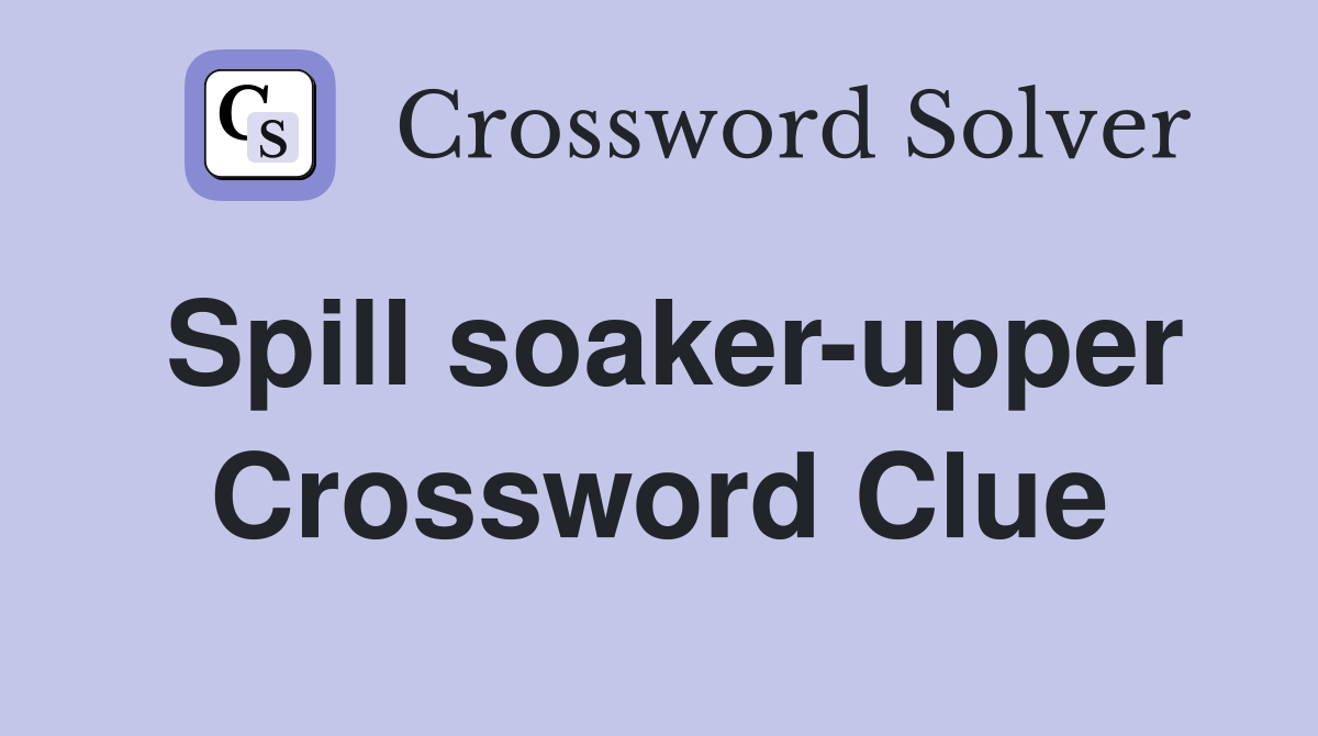 Spill soaker-upper Crossword Clue