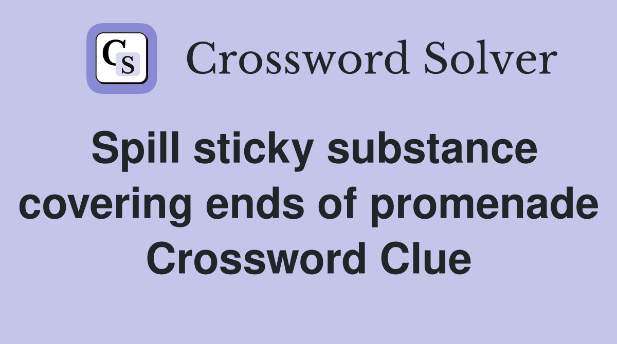 Spill sticky substance covering ends of promenade Crossword Clue