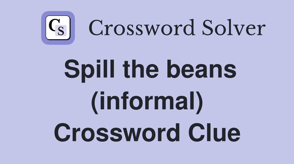 Spill the beans (informal) Crossword Clue