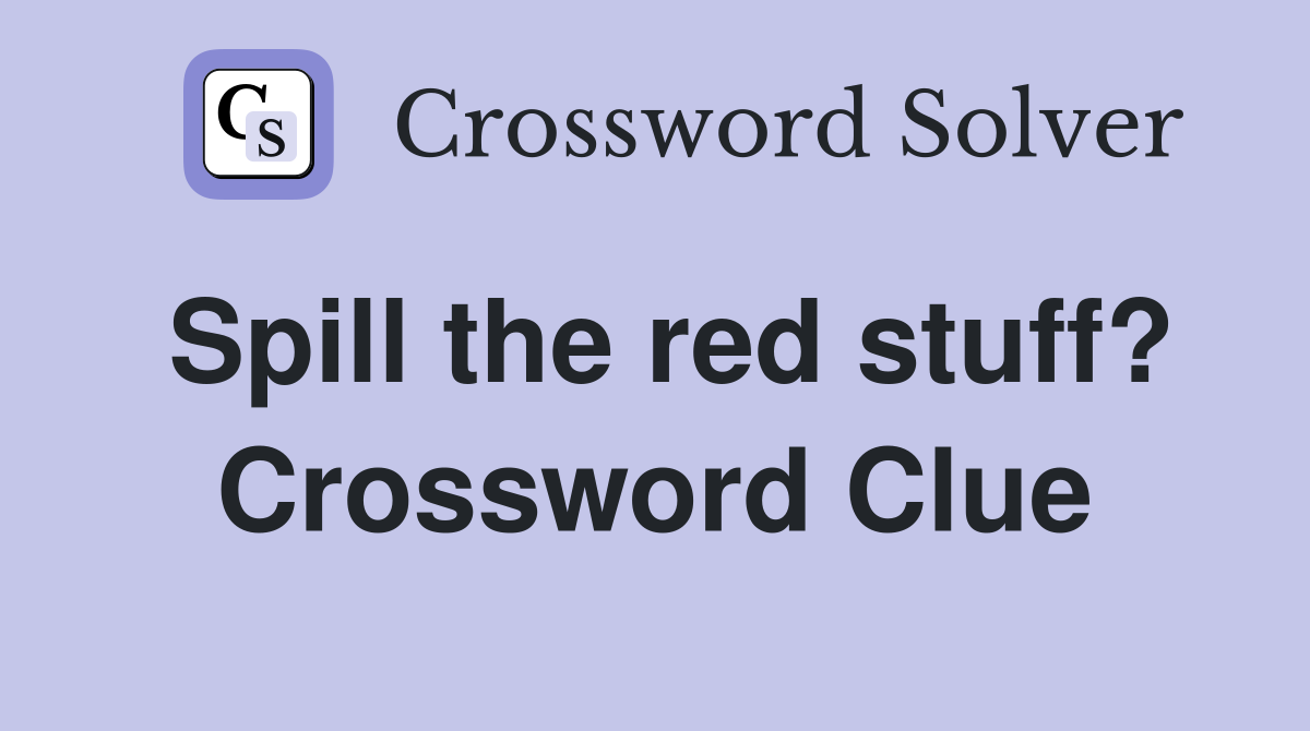 Spill the red stuff? Crossword Clue