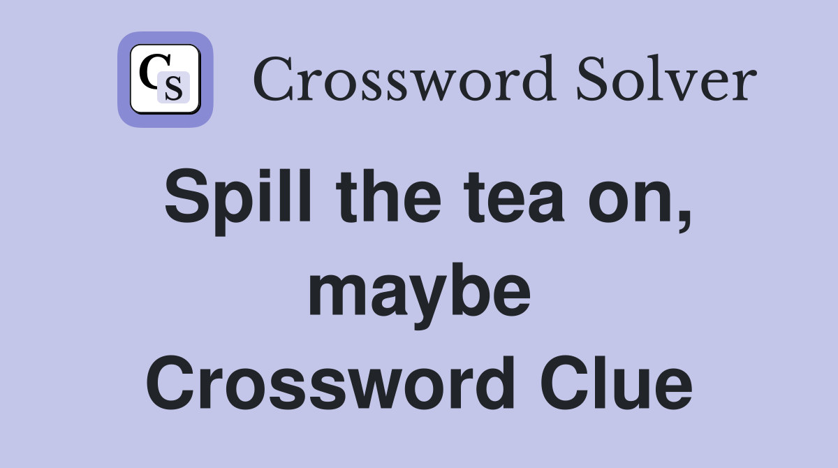 Spill the tea on, maybe Crossword Clue