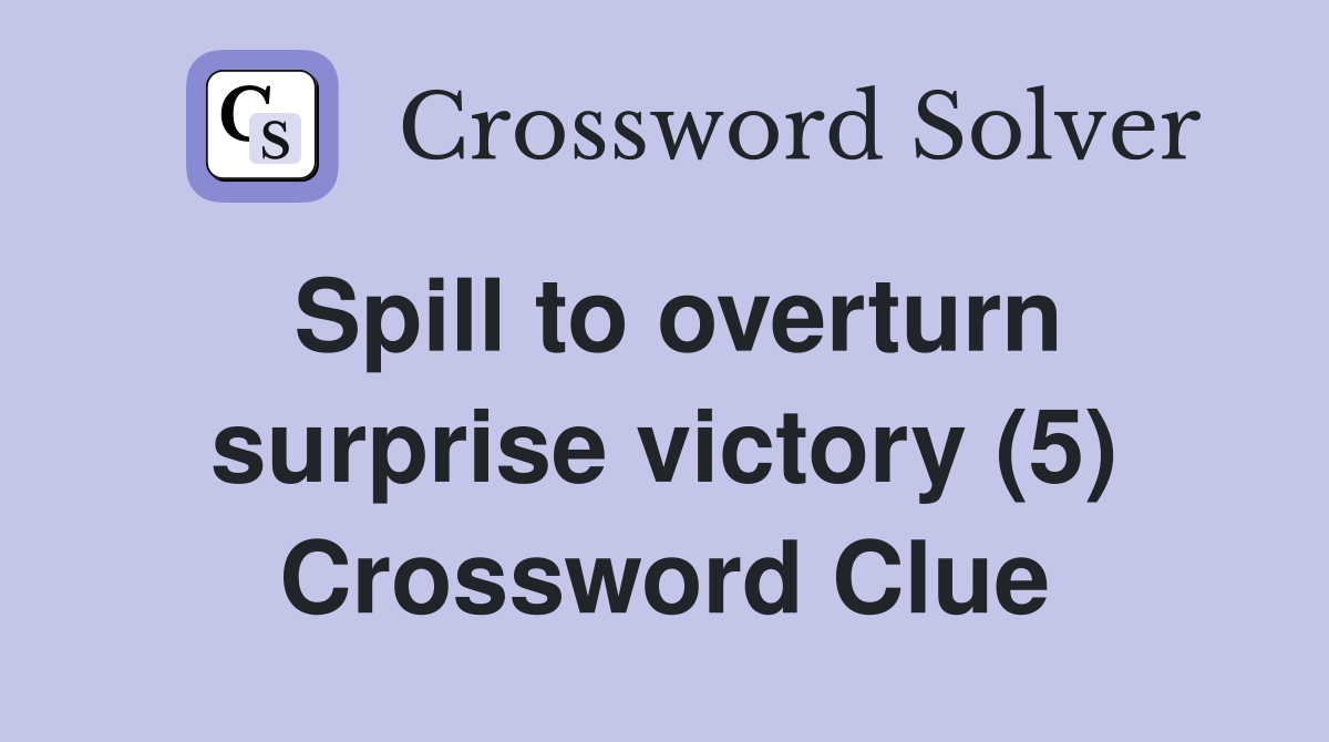 Spill to overturn surprise victory (5) Crossword Clue