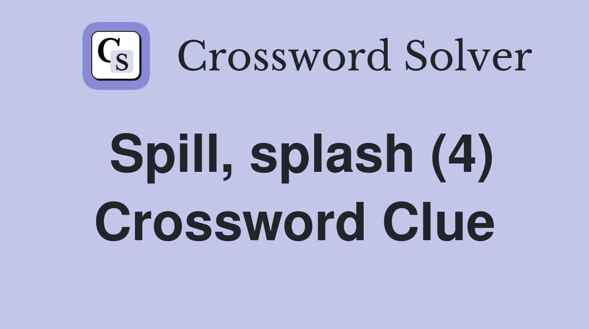 Spill, splash (4) Crossword Clue