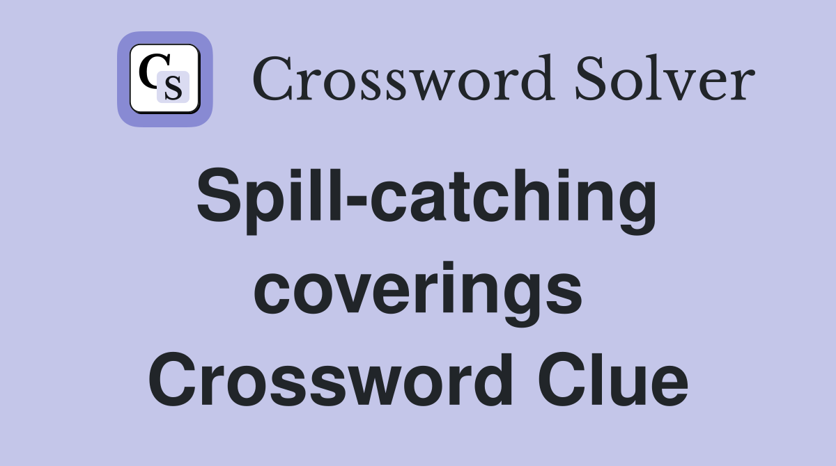 Spill-catching coverings Crossword Clue