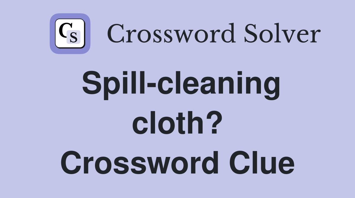 Spill-cleaning cloth? Crossword Clue