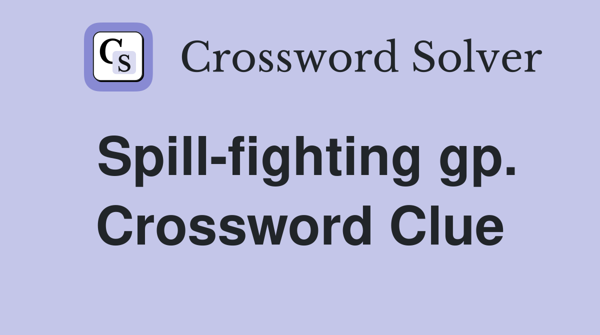Spill-fighting gp. Crossword Clue