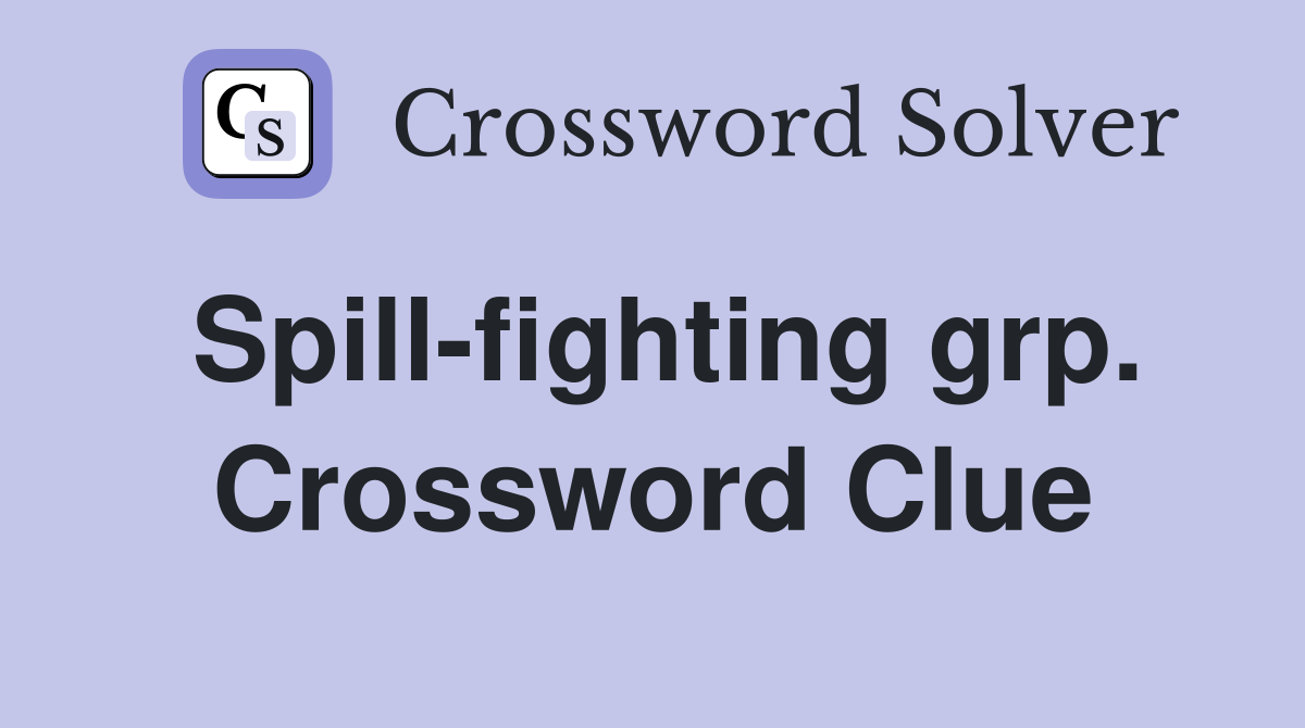 Spill-fighting grp. Crossword Clue