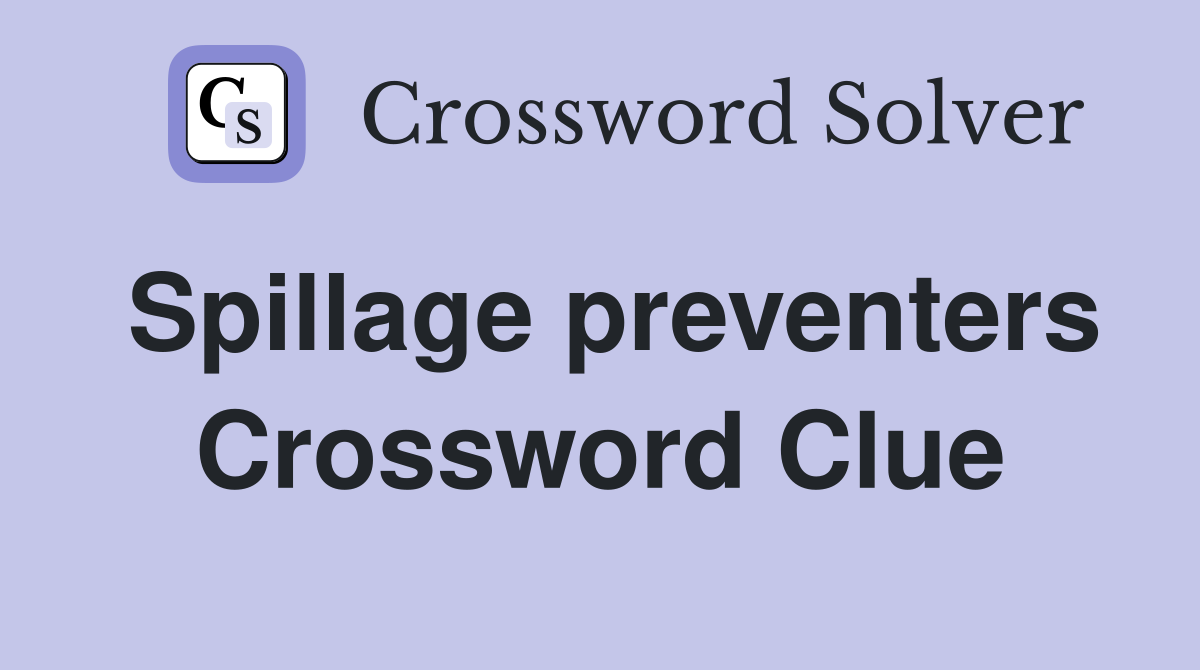 Spillage preventers Crossword Clue