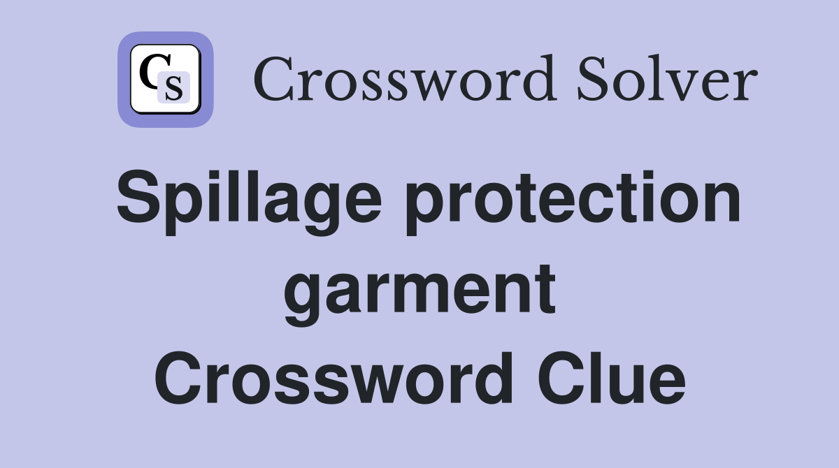 Spillage protection garment Crossword Clue