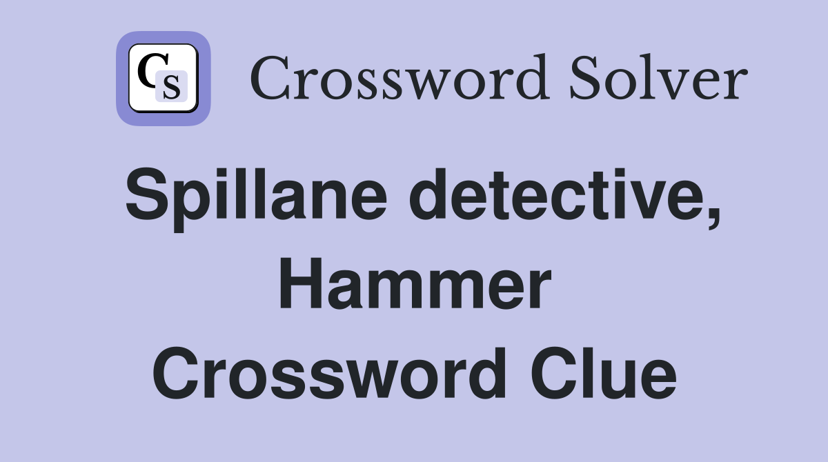Spillane detective, Hammer Crossword Clue