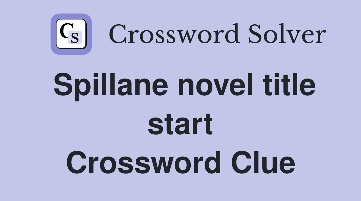Spillane novel title start Crossword Clue
