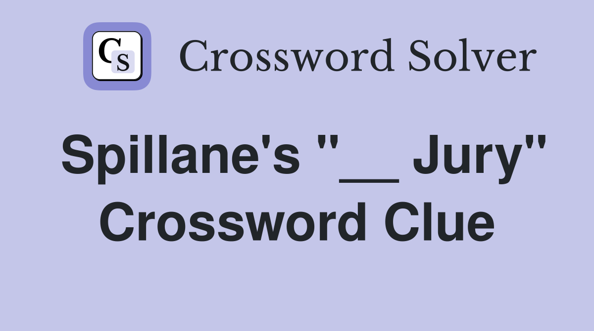 Spillane's "__ Jury" Crossword Clue