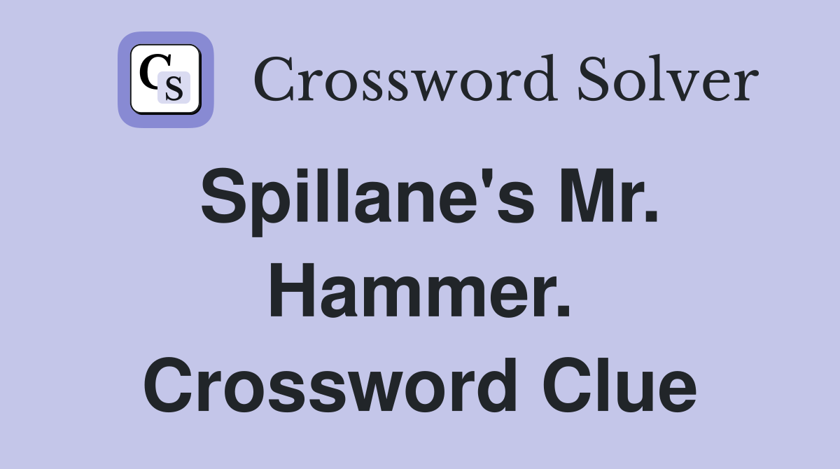 Spillane's Mr. Hammer. Crossword Clue
