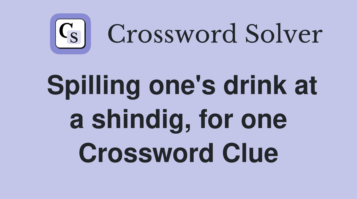 Spilling one's drink at a shindig, for one Crossword Clue