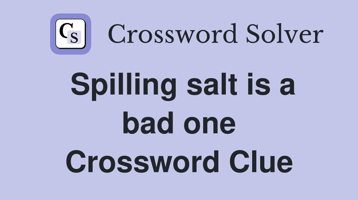 Spilling salt is a bad one Crossword Clue