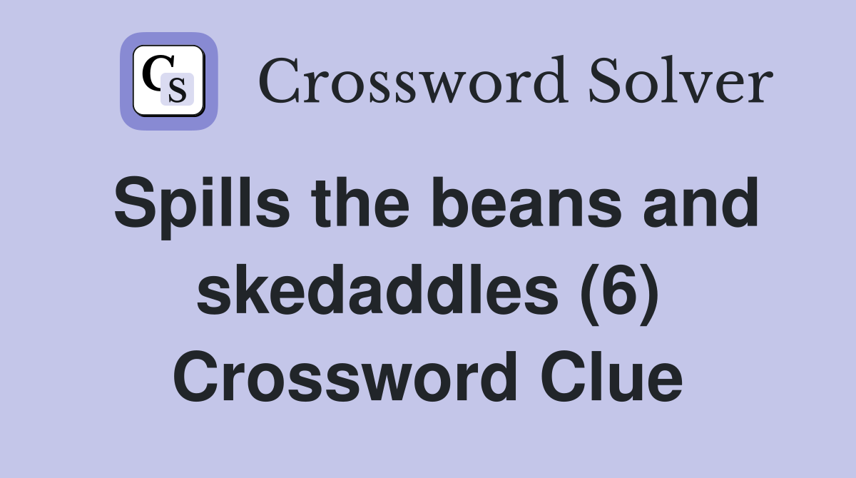 Spills the beans and skedaddles (6) Crossword Clue