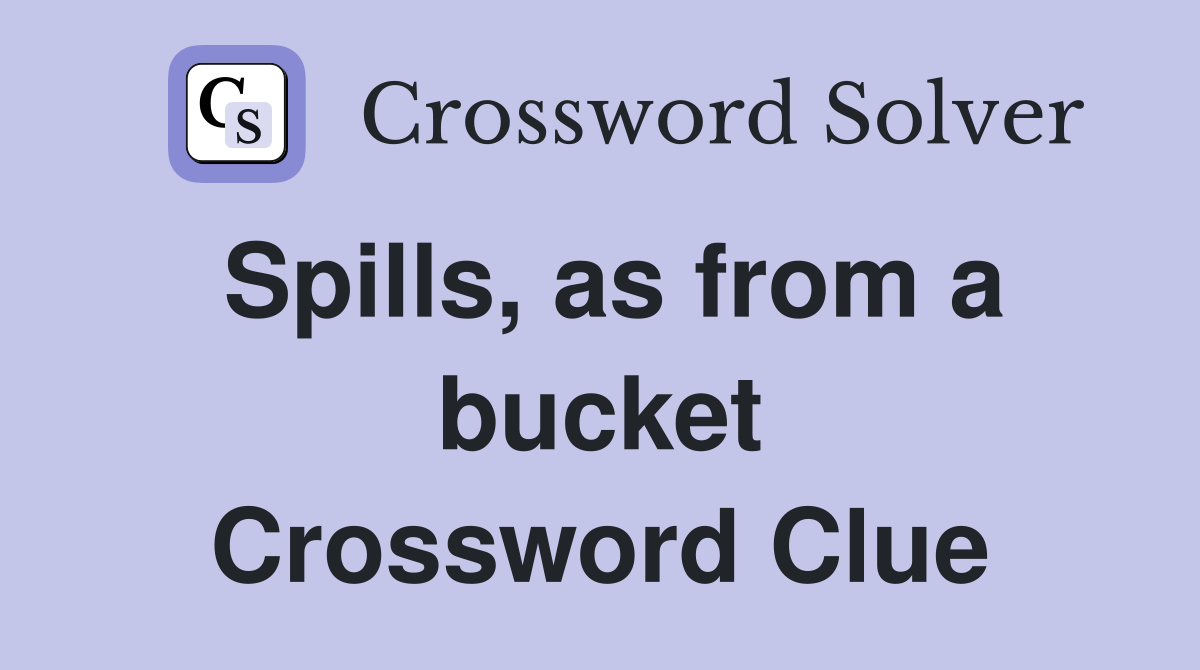 Spills, as from a bucket Crossword Clue