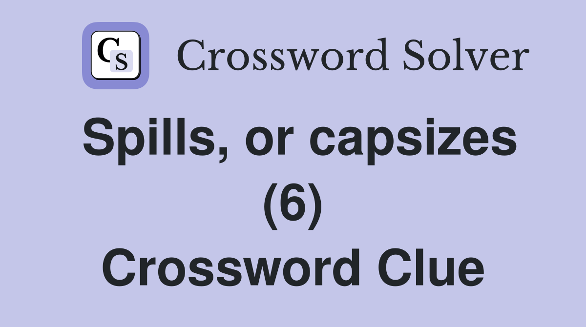 Spills, or capsizes (6) Crossword Clue