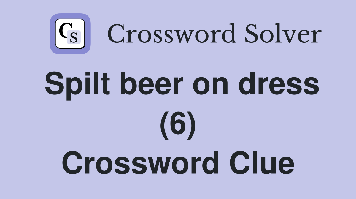 Spilt beer on dress (6) Crossword Clue