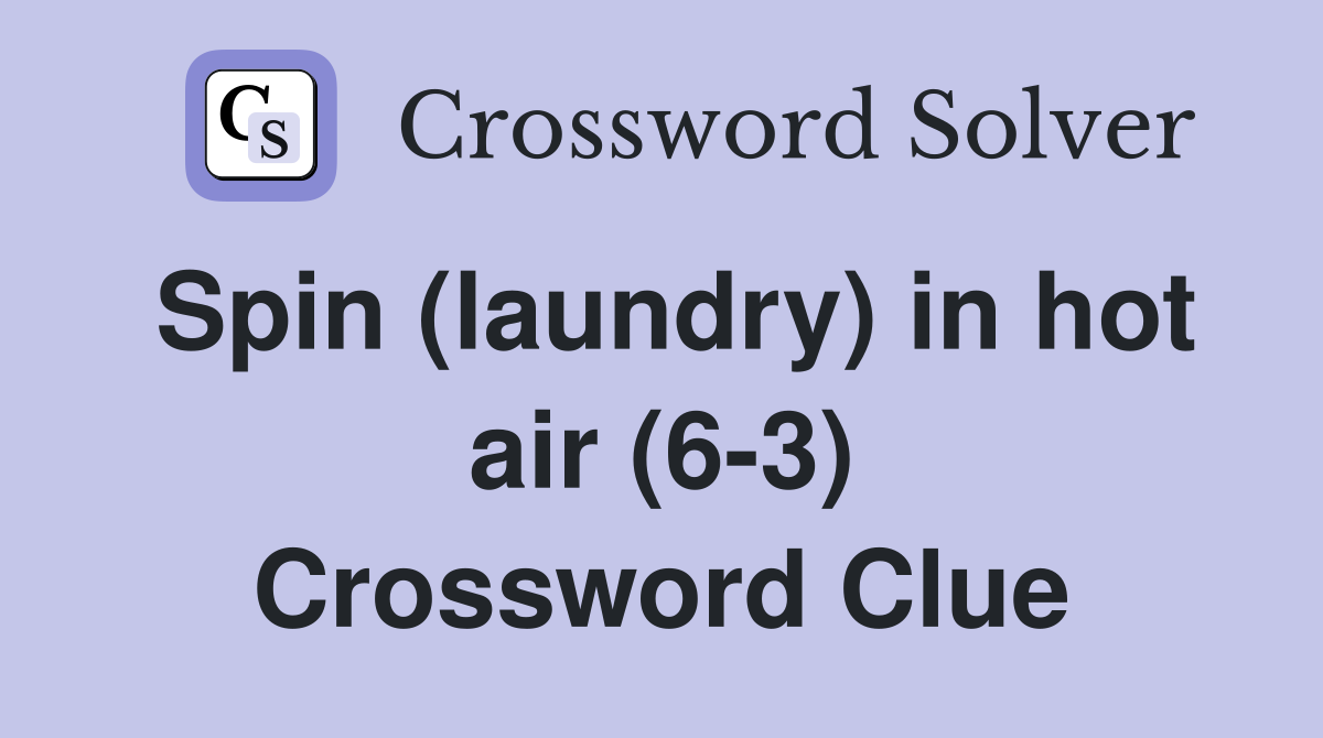 Spin (laundry) in hot air (6-3) Crossword Clue