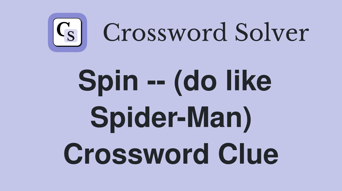 Spin -- (do like Spider-Man) Crossword Clue