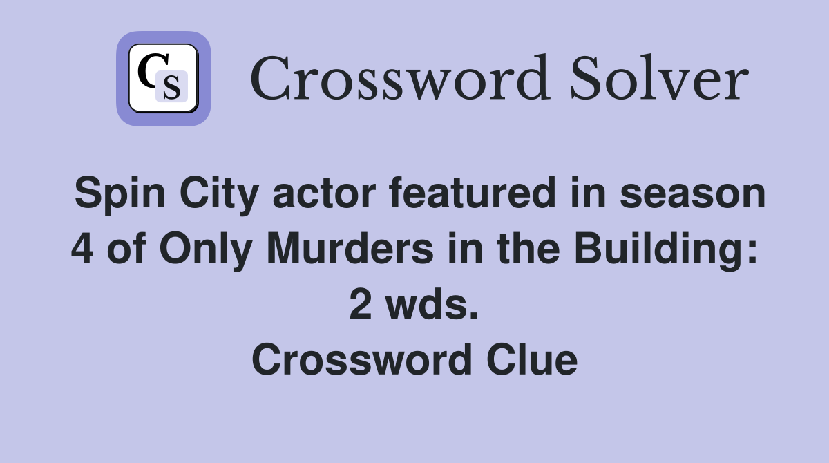 Spin City actor featured in season 4 of Only Murders in the Building: 2 wds. Crossword Clue