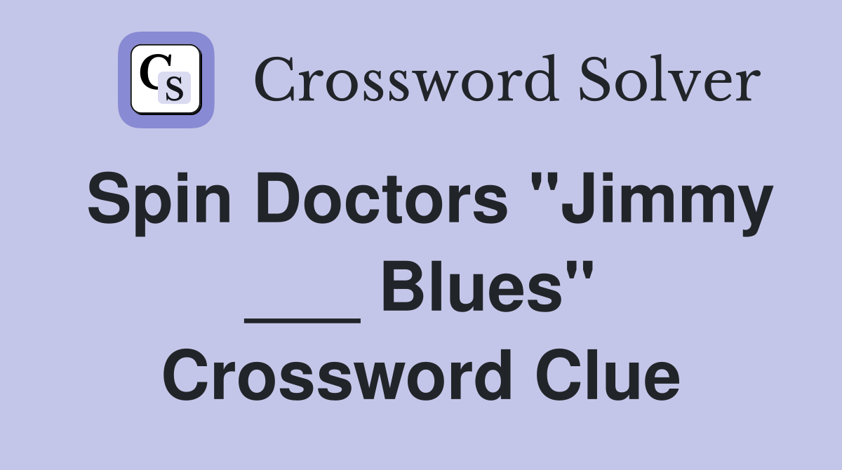 Spin Doctors "Jimmy ___ Blues" Crossword Clue