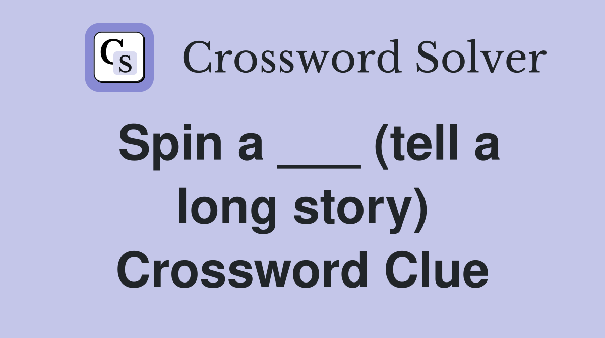 Spin a ___ (tell a long story) Crossword Clue