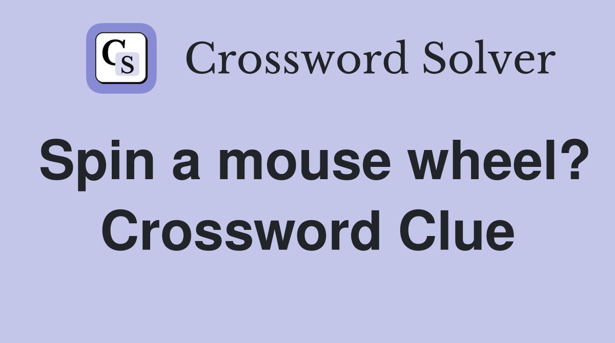 Spin a mouse wheel? Crossword Clue