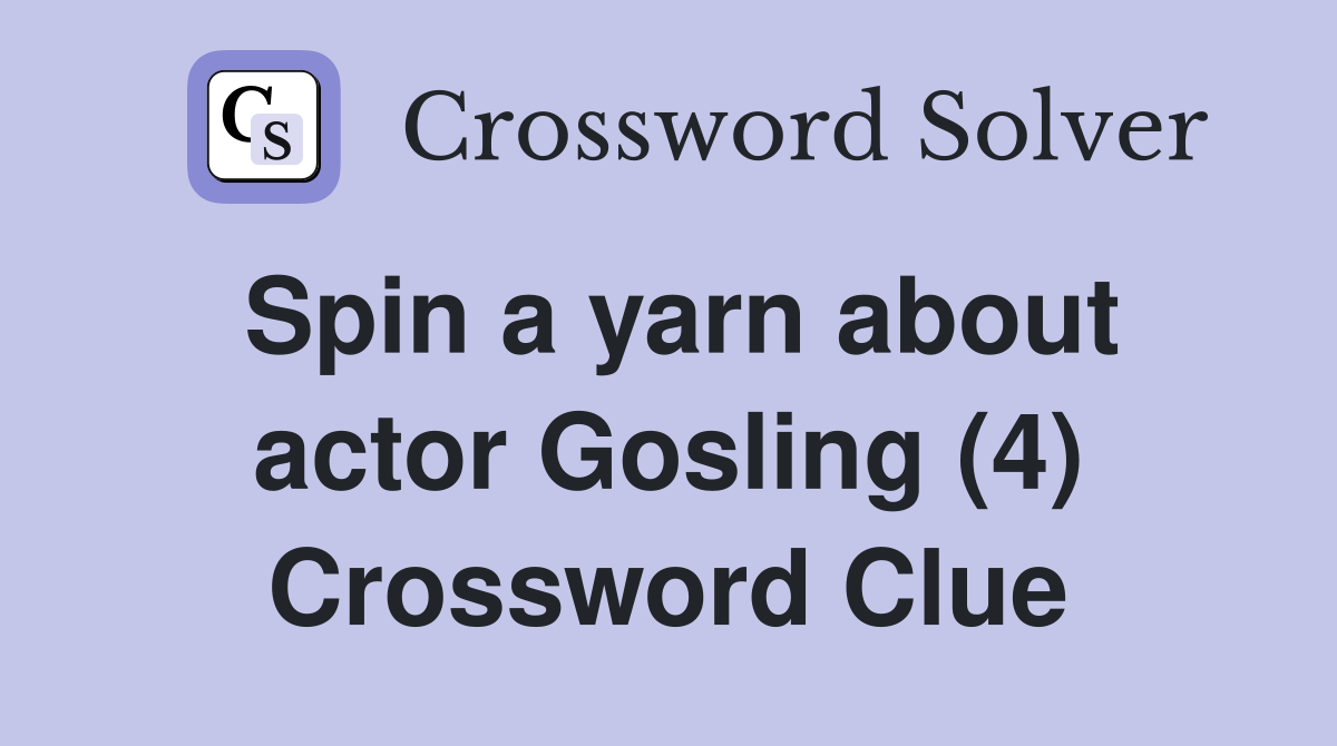 Spin a yarn about actor Gosling (4) Crossword Clue