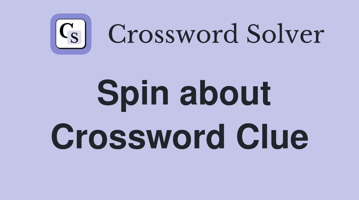 Spin about Crossword Clue