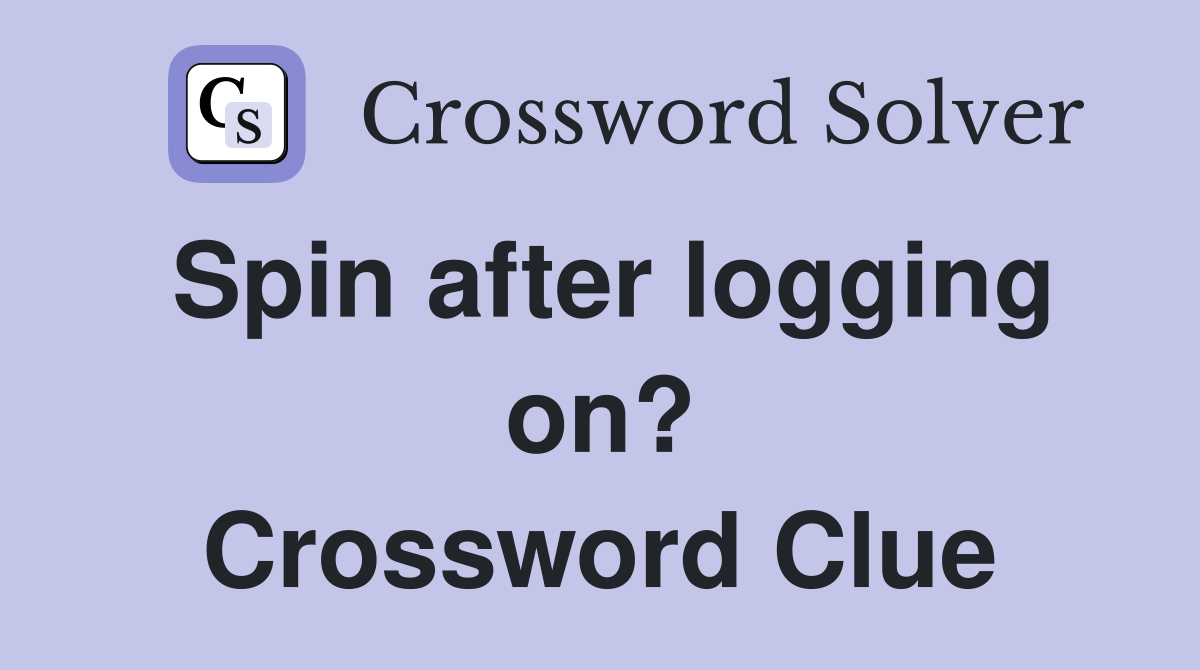 Spin after logging on? Crossword Clue