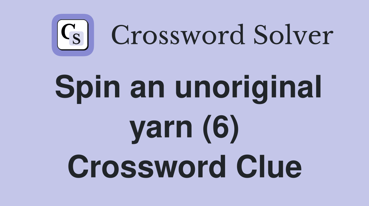Spin an unoriginal yarn (6) Crossword Clue